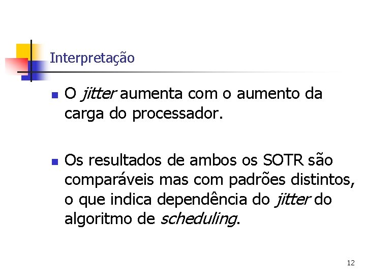 Interpretação n n O jitter aumenta com o aumento da carga do processador. Os