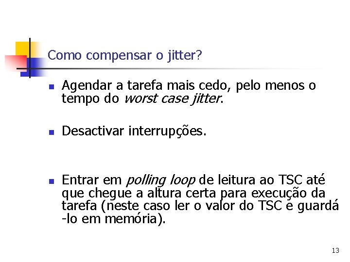 Como compensar o jitter? n Agendar a tarefa mais cedo, pelo menos o tempo
