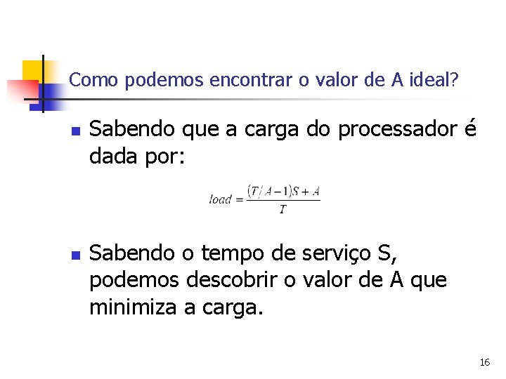 Como podemos encontrar o valor de A ideal? n n Sabendo que a carga