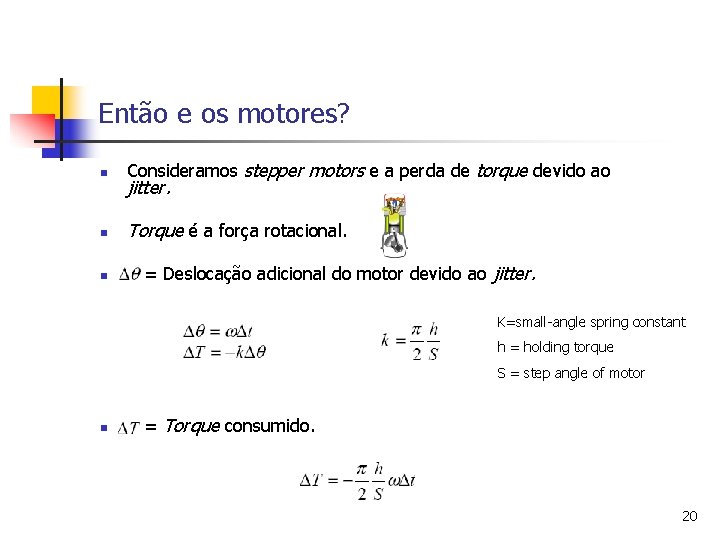 Então e os motores? n Consideramos stepper motors e a perda de torque devido