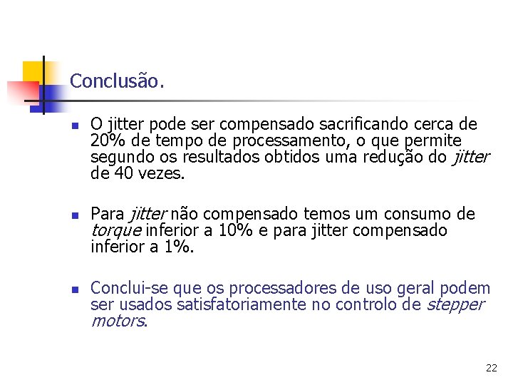 Conclusão. n n n O jitter pode ser compensado sacrificando cerca de 20% de