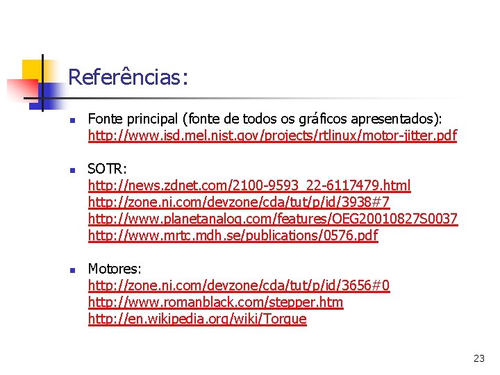 Referências: n n n Fonte principal (fonte de todos os gráficos apresentados): http: //www.