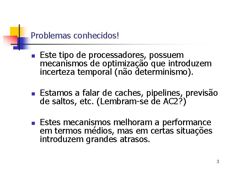 Problemas conhecidos! n n n Este tipo de processadores, possuem mecanismos de optimização que