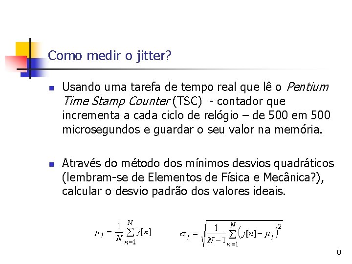 Como medir o jitter? n n Usando uma tarefa de tempo real que lê