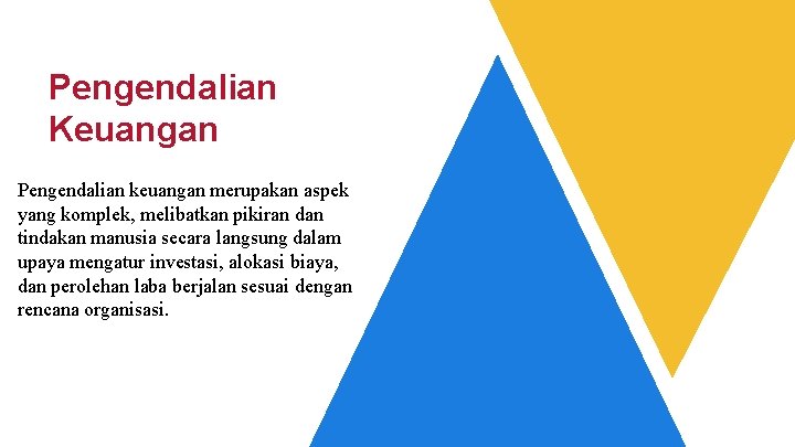 Pengendalian Keuangan Pengendalian keuangan merupakan aspek yang komplek, melibatkan pikiran dan tindakan manusia secara