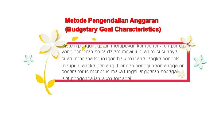 Metode Pengendalian Anggaran (Budgetary Goal Characteristics) Sistem penganggaran merupakan komponen-komponen yang berperan serta dalam