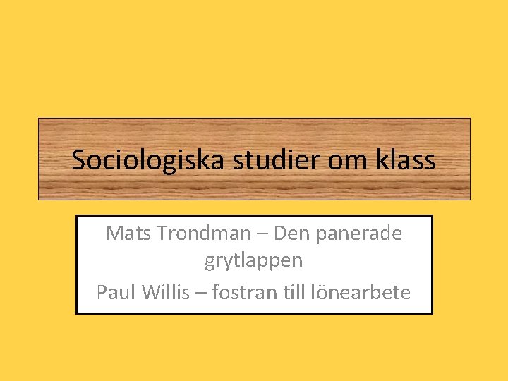 Sociologiska studier om klass Mats Trondman – Den panerade grytlappen Paul Willis – fostran