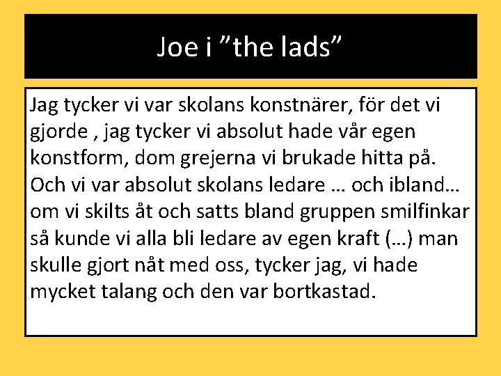 Joe i ”the lads” Jag tycker vi var skolans konstnärer, för det vi gjorde