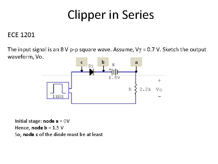 Clipper in Series ECE 1201 The input signal is an 8 V p-p square