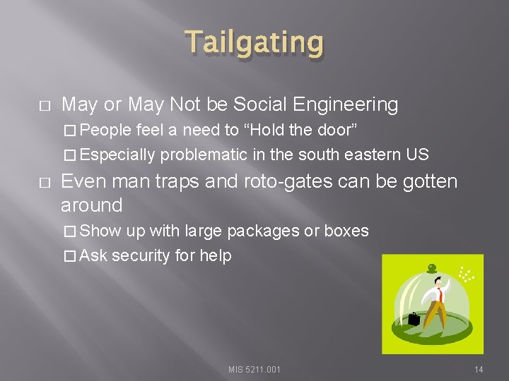 Tailgating � May or May Not be Social Engineering � People feel a need
