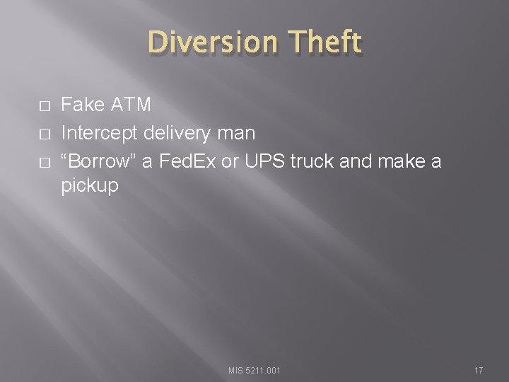 Diversion Theft � � � Fake ATM Intercept delivery man “Borrow” a Fed. Ex