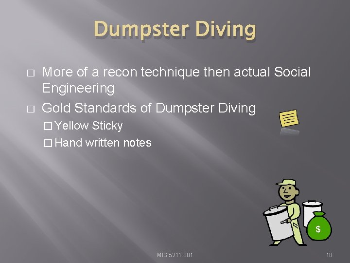 Dumpster Diving � � More of a recon technique then actual Social Engineering Gold