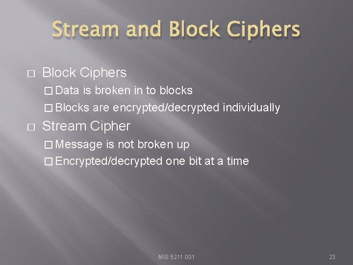 Stream and Block Ciphers � Data is broken in to blocks � Blocks are
