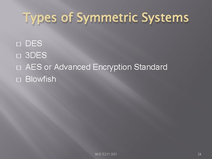 Types of Symmetric Systems � � DES 3 DES AES or Advanced Encryption Standard