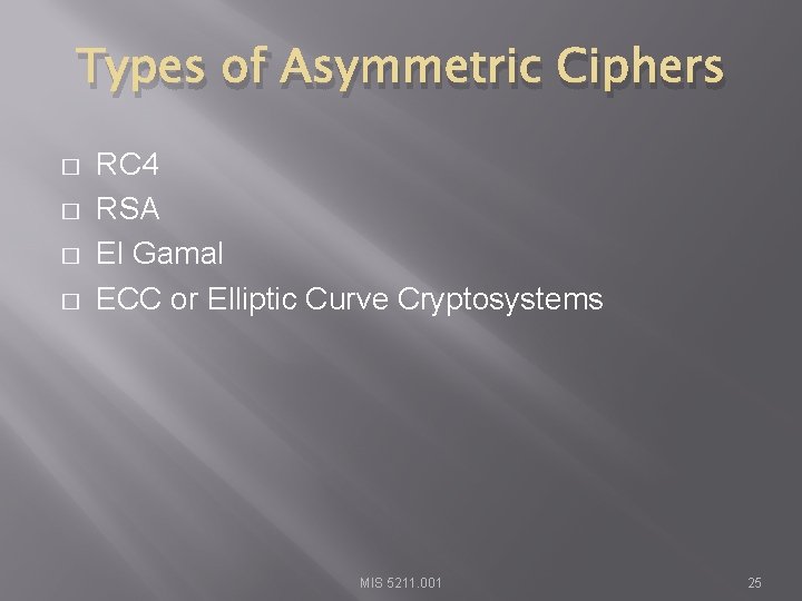 Types of Asymmetric Ciphers � � RC 4 RSA El Gamal ECC or Elliptic