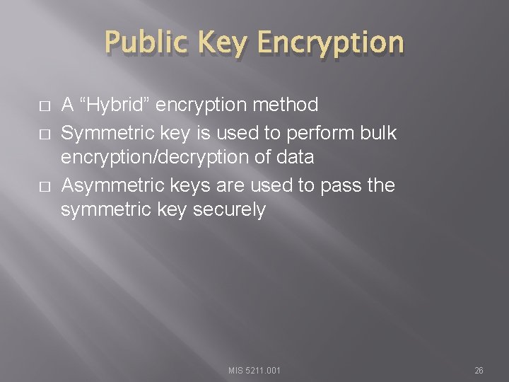 Public Key Encryption � � � A “Hybrid” encryption method Symmetric key is used