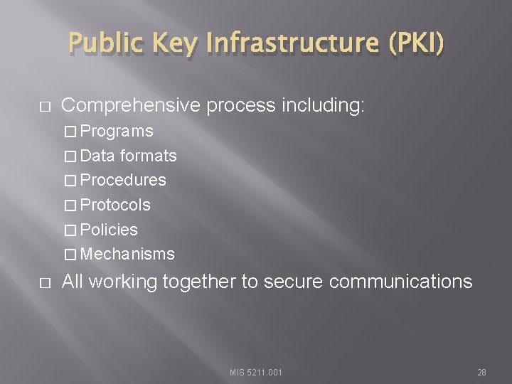 Public Key Infrastructure (PKI) � Comprehensive process including: � Programs � Data formats �