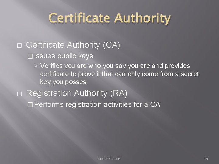 Certificate Authority � Certificate Authority (CA) � Issues public keys Verifies you are who