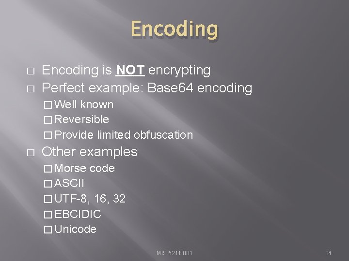 Encoding � � Encoding is NOT encrypting Perfect example: Base 64 encoding � Well