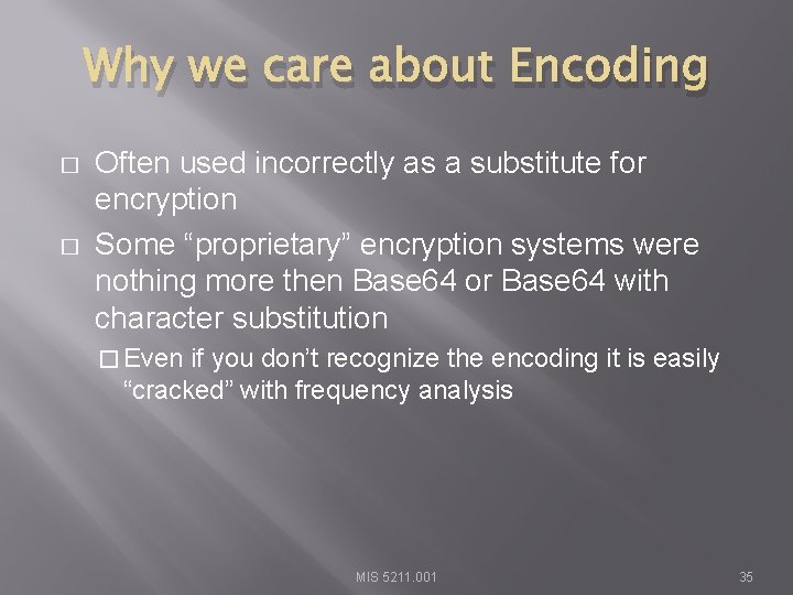 Why we care about Encoding � � Often used incorrectly as a substitute for