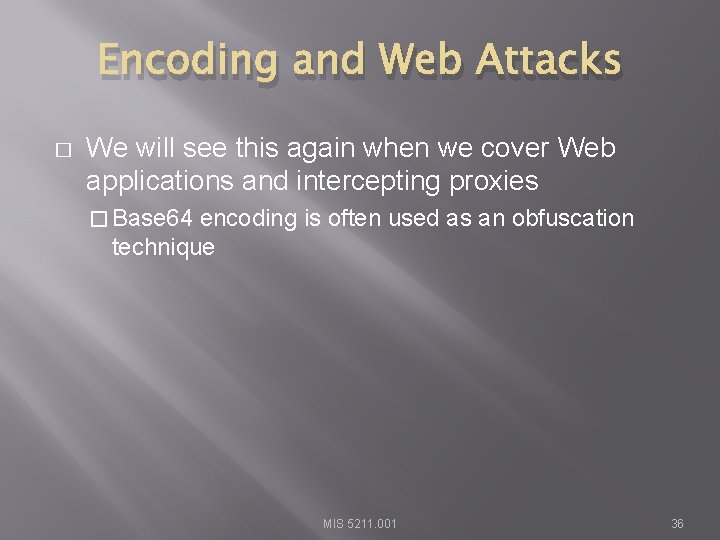 Encoding and Web Attacks � We will see this again when we cover Web