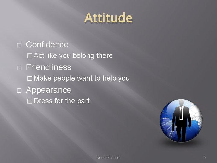 Attitude � Confidence � Act � like you belong there Friendliness � Make �