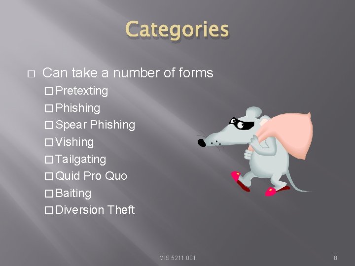 Categories � Can take a number of forms � Pretexting � Phishing � Spear