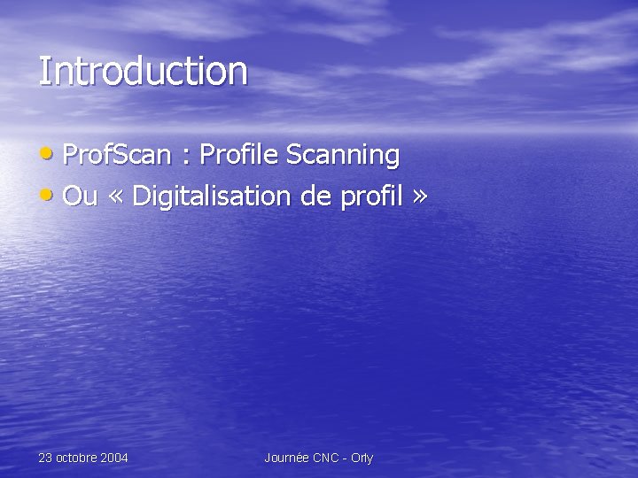 Introduction • Prof. Scan : Profile Scanning • Ou « Digitalisation de profil »