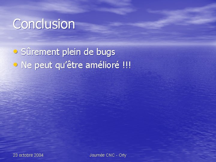 Conclusion • Sûrement plein de bugs • Ne peut qu’être amélioré !!! 23 octobre