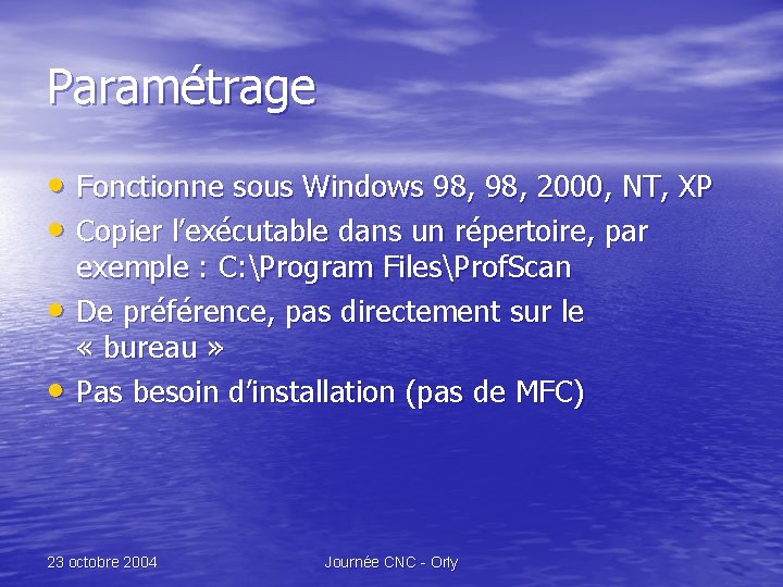 Paramétrage • Fonctionne sous Windows 98, 2000, NT, XP • Copier l’exécutable dans un
