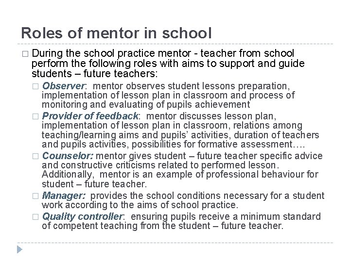 Roles of mentor in school � During the school practice mentor - teacher from