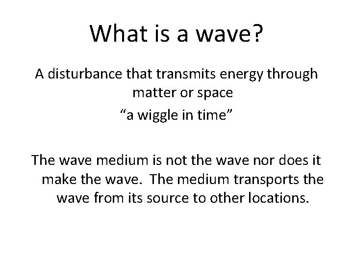 What is a wave? A disturbance that transmits energy through matter or space “a What is a wave? A disturbance that transmits energy through matter or space “a