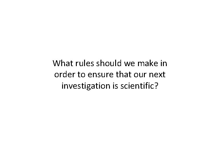 What rules should we make in order to ensure that our next investigation is What rules should we make in order to ensure that our next investigation is