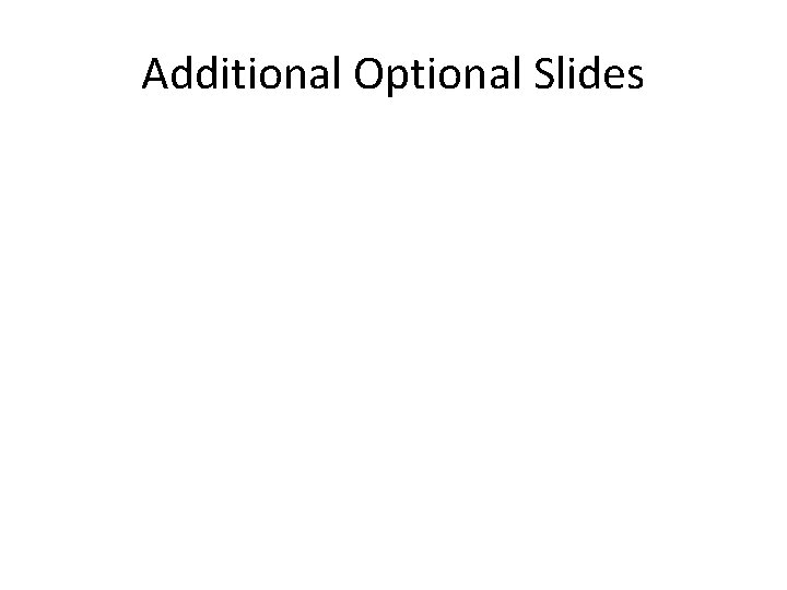 Additional Optional Slides Additional Optional Slides