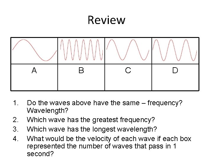 Review A 1. 2. 3. 4. B C D Do the waves above have Review A 1. 2. 3. 4. B C D Do the waves above have
