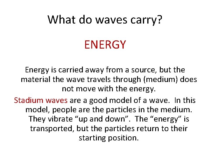 What do waves carry? ENERGY Energy is carried away from a source, but the What do waves carry? ENERGY Energy is carried away from a source, but the