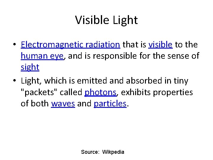Visible Light • Electromagnetic radiation that is visible to the human eye, and is Visible Light • Electromagnetic radiation that is visible to the human eye, and is