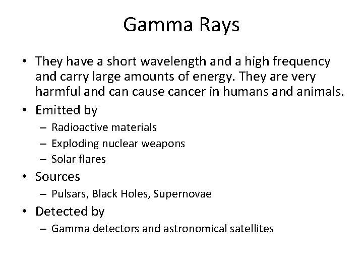 Gamma Rays • They have a short wavelength and a high frequency and carry Gamma Rays • They have a short wavelength and a high frequency and carry