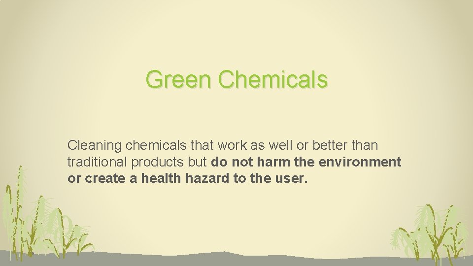 Green Chemicals Cleaning chemicals that work as well or better than traditional products but