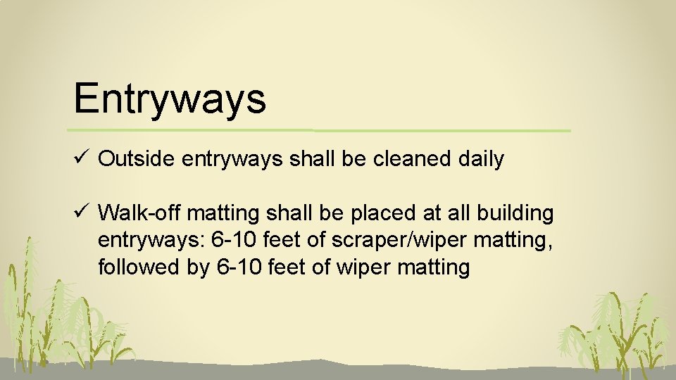 Entryways ü Outside entryways shall be cleaned daily ü Walk-off matting shall be placed