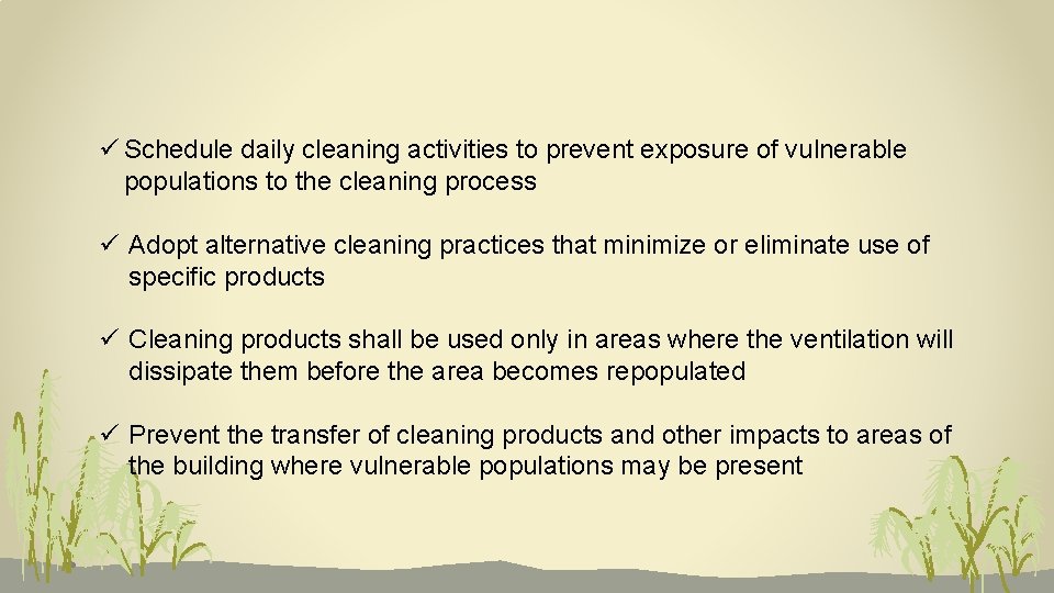 ü Schedule daily cleaning activities to prevent exposure of vulnerable populations to the cleaning