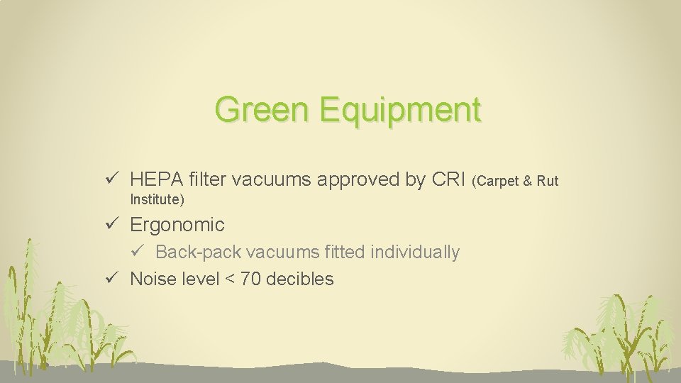 Green Equipment ü HEPA filter vacuums approved by CRI (Carpet & Rut Institute) ü