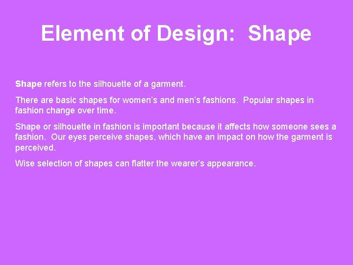Element of Design: Shape refers to the silhouette of a garment. There are basic