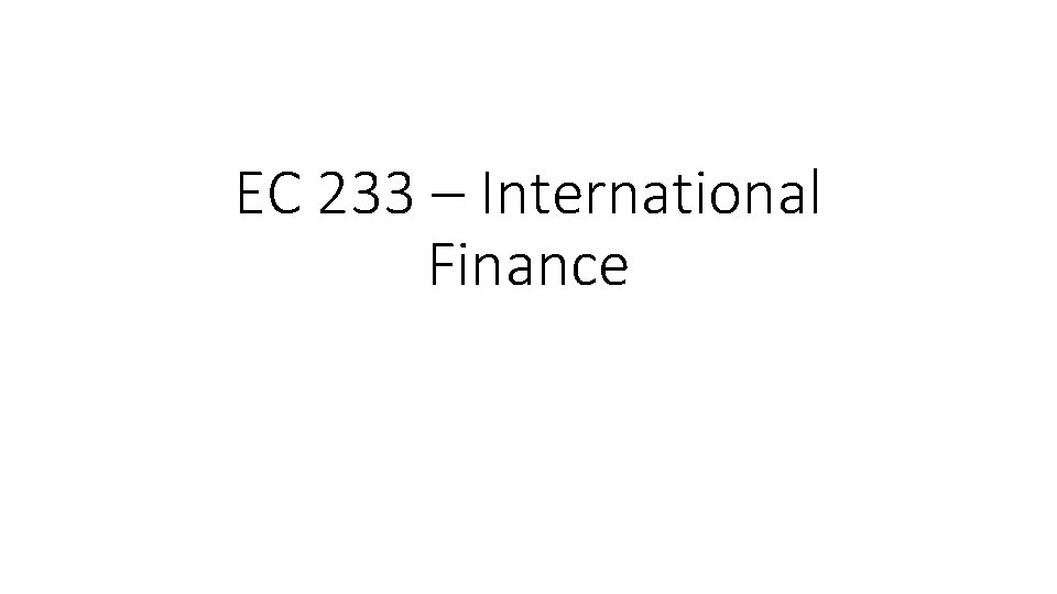 EC 233 – International Finance 