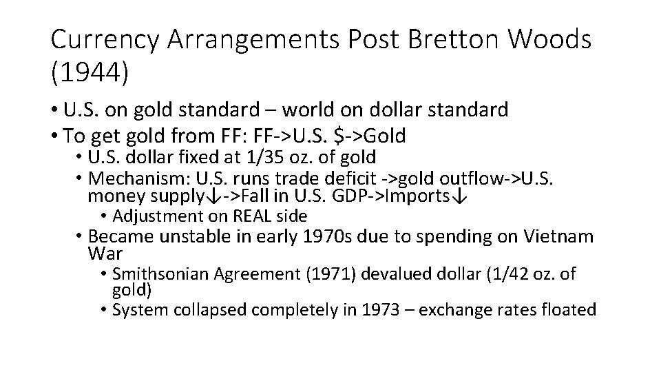 Currency Arrangements Post Bretton Woods (1944) • U. S. on gold standard – world