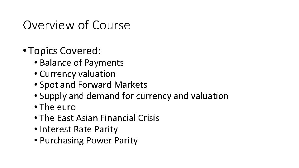 Overview of Course • Topics Covered: • Balance of Payments • Currency valuation •