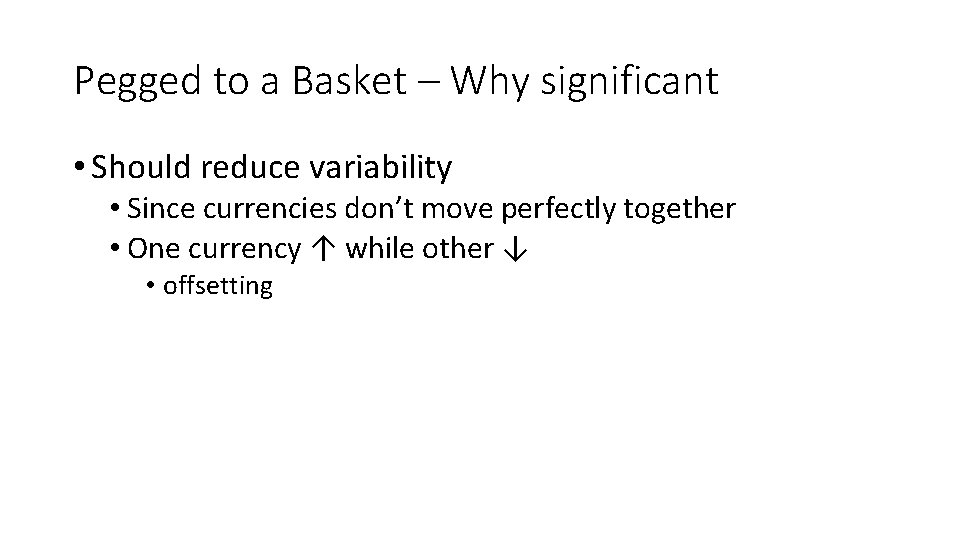 Pegged to a Basket – Why significant • Should reduce variability • Since currencies