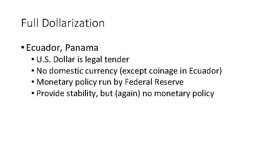 Full Dollarization • Ecuador, Panama • U. S. Dollar is legal tender • No