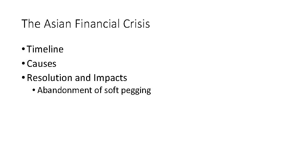 The Asian Financial Crisis • Timeline • Causes • Resolution and Impacts • Abandonment