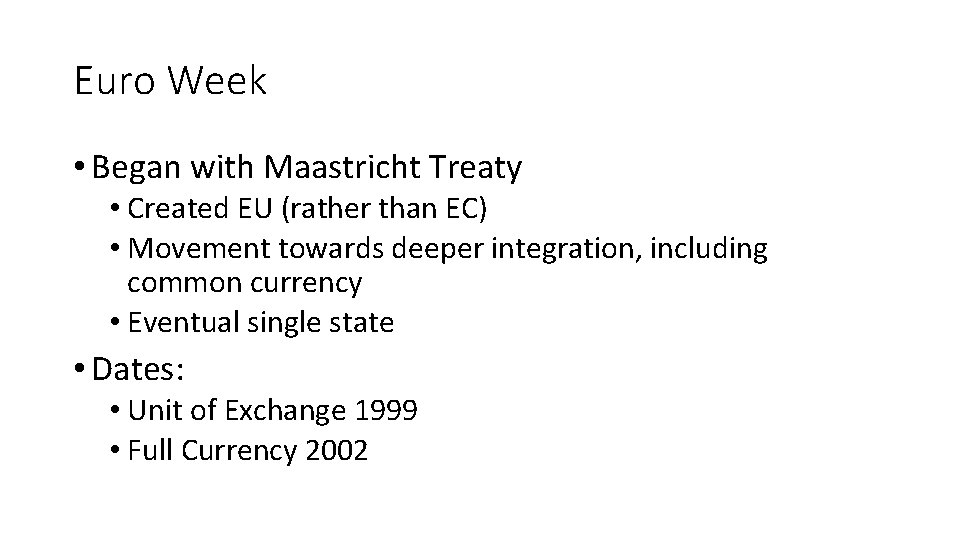 Euro Week • Began with Maastricht Treaty • Created EU (rather than EC) •